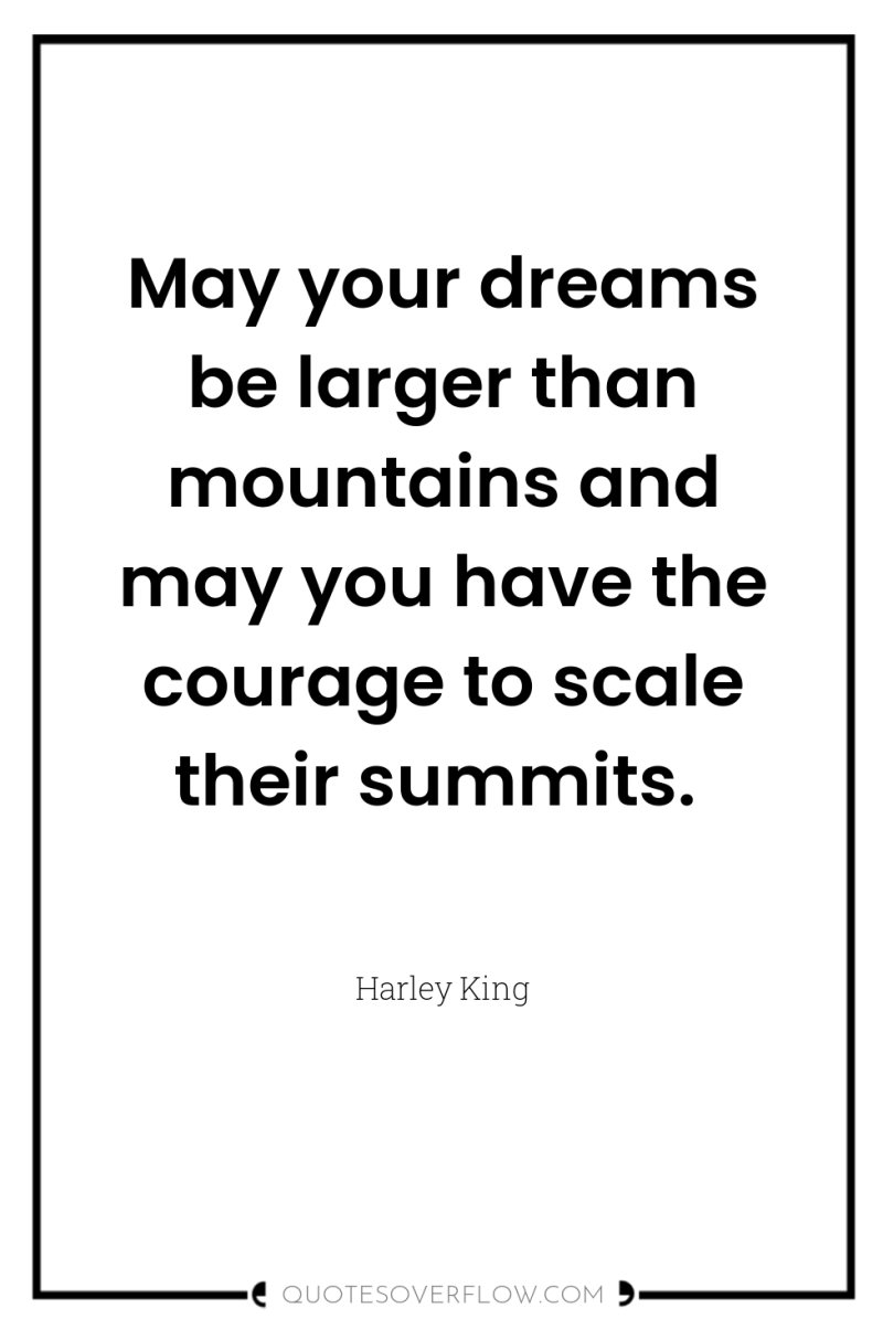 May your dreams be larger than mountains and may you...