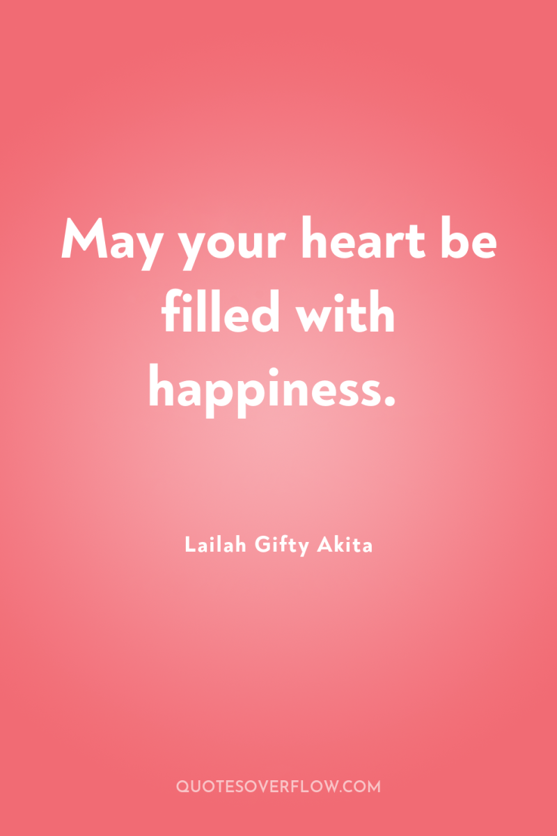 May your heart be filled with happiness. 