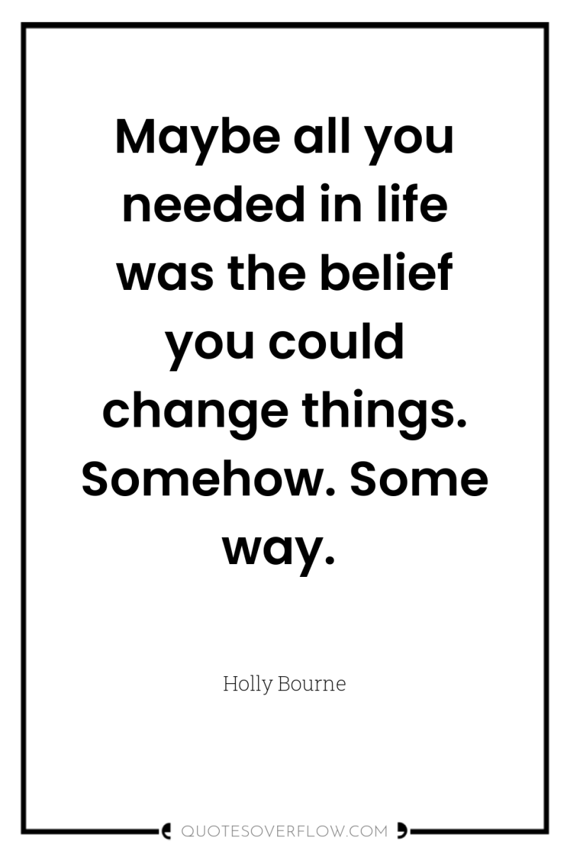 Maybe all you needed in life was the belief you...