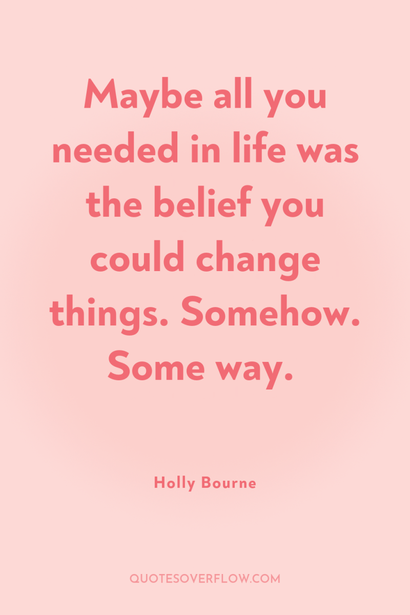 Maybe all you needed in life was the belief you...