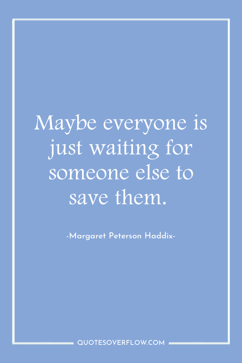 Maybe everyone is just waiting for someone else to save...