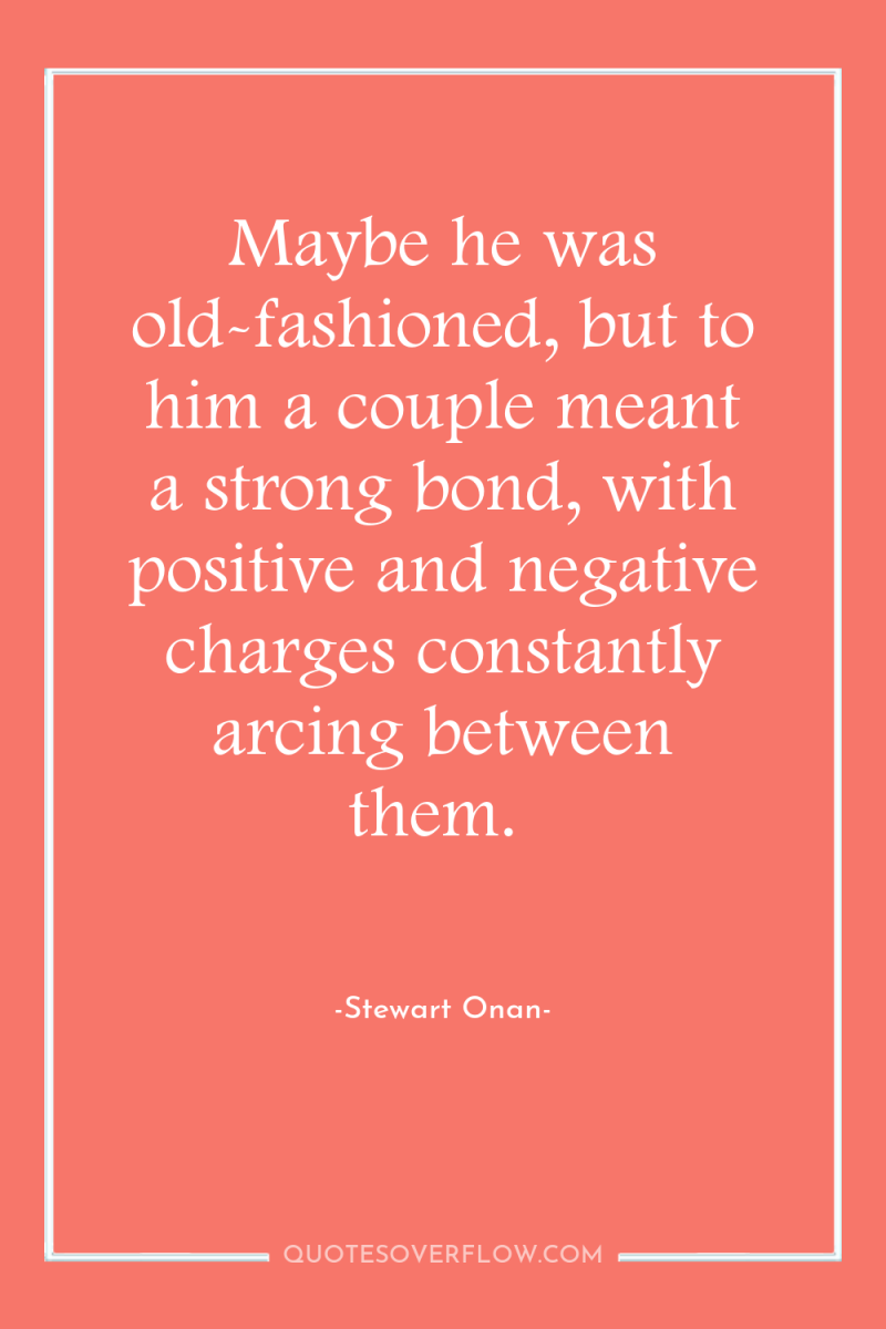 Maybe he was old-fashioned, but to him a couple meant...