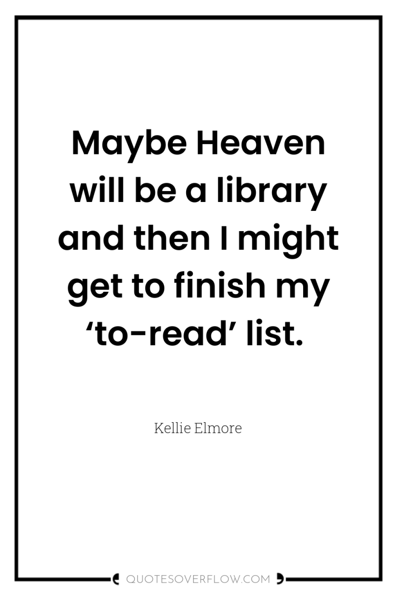 Maybe Heaven will be a library and then I might...