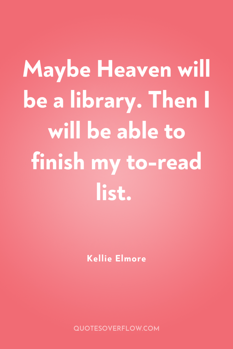 Maybe Heaven will be a library. Then I will be...