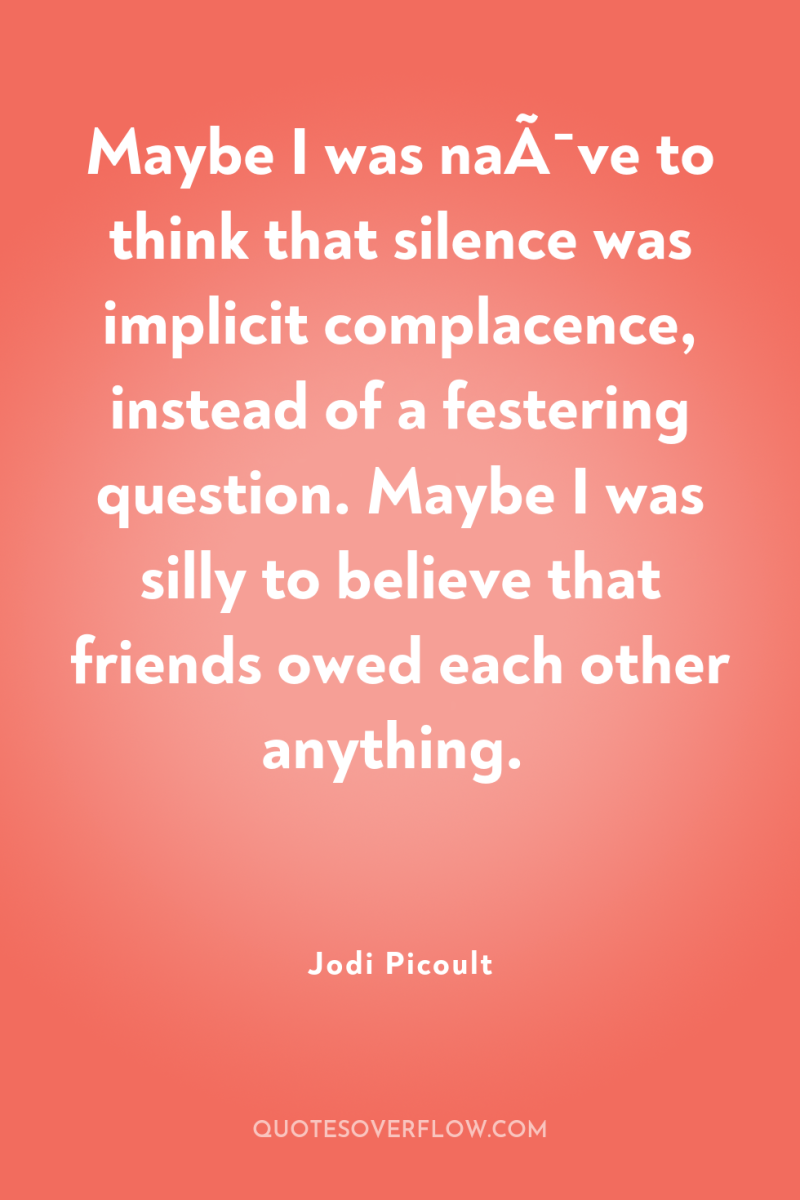 Maybe I was naÃ¯ve to think that silence was implicit...