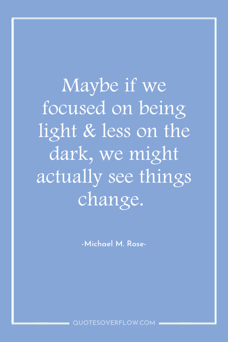 Maybe if we focused on being light & less on...