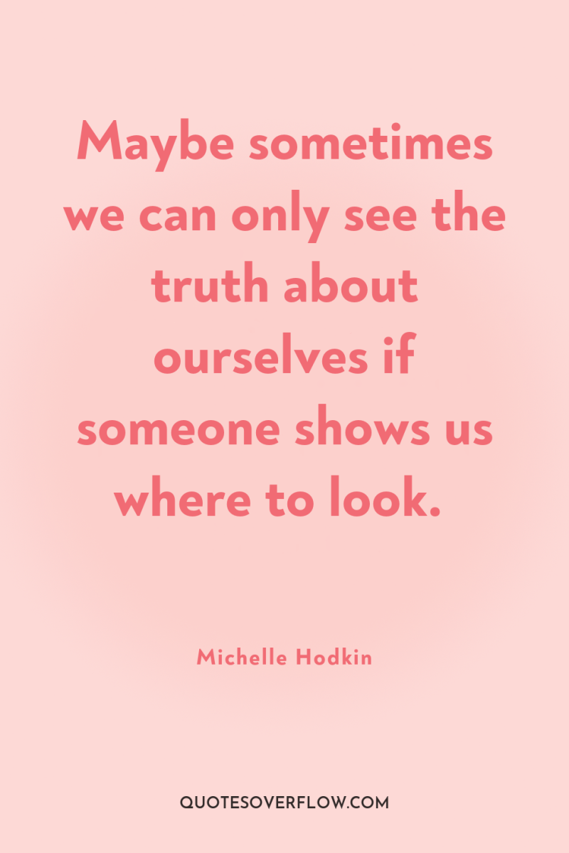 Maybe sometimes we can only see the truth about ourselves...
