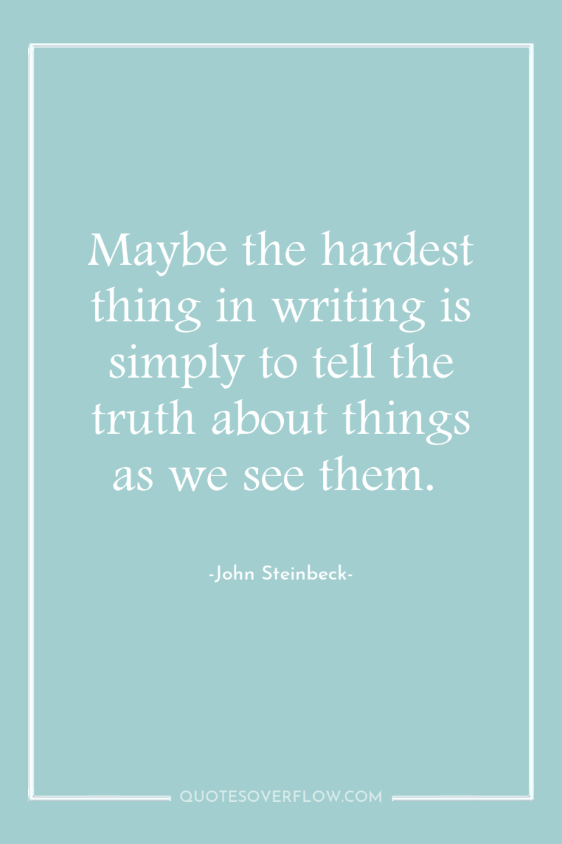 Maybe the hardest thing in writing is simply to tell...