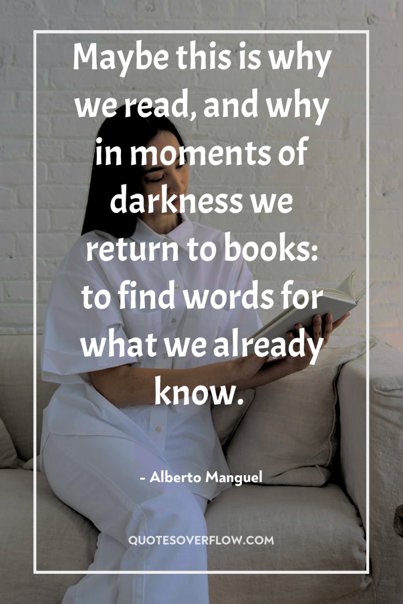 Maybe this is why we read, and why in moments...