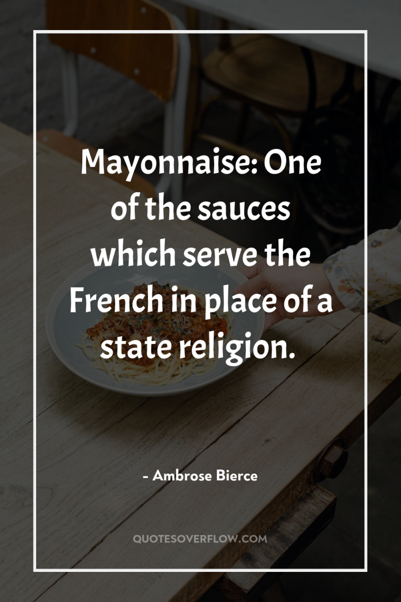 Mayonnaise: One of the sauces which serve the French in...