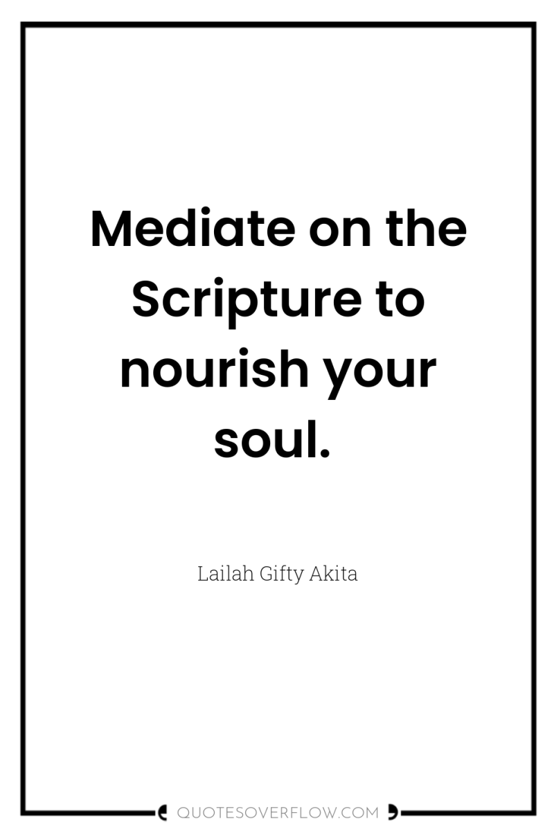 Mediate on the Scripture to nourish your soul. 