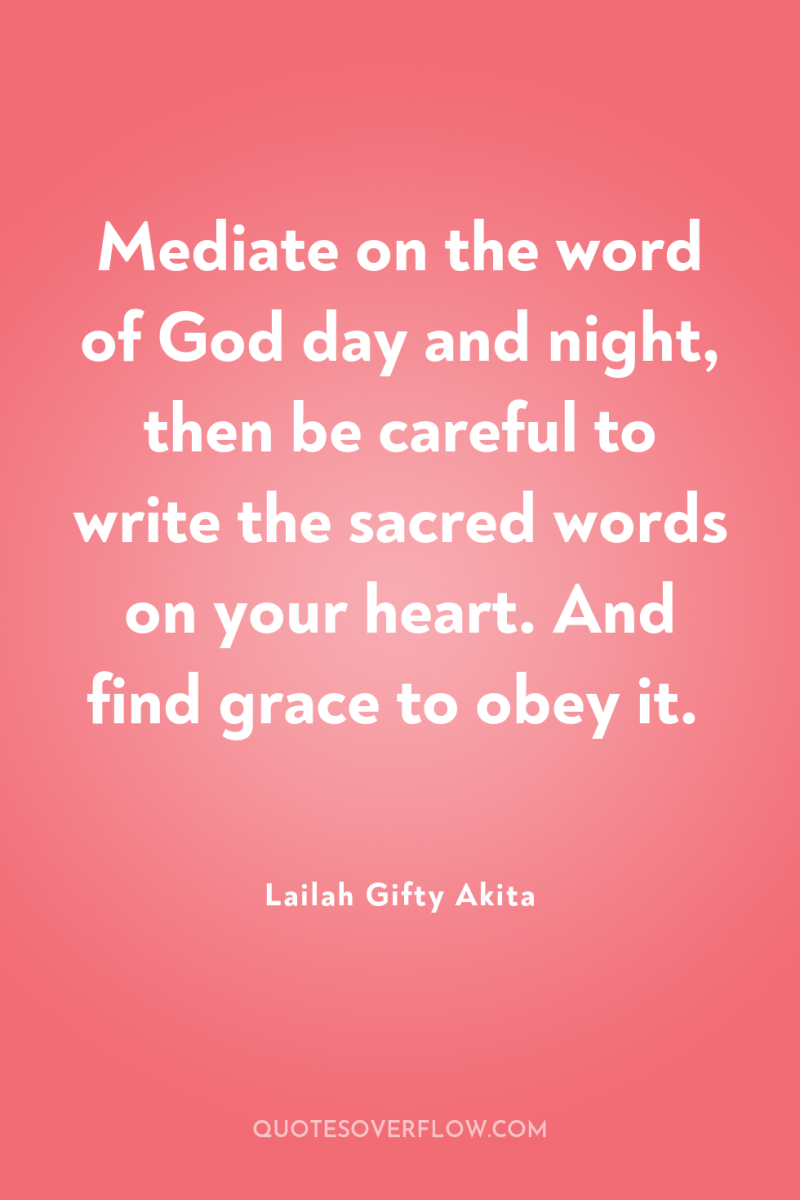 Mediate on the word of God day and night, then...