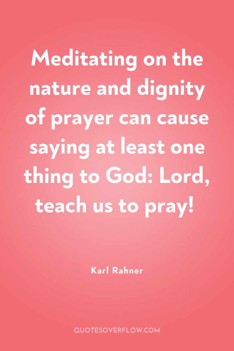Meditating on the nature and dignity of prayer can cause...