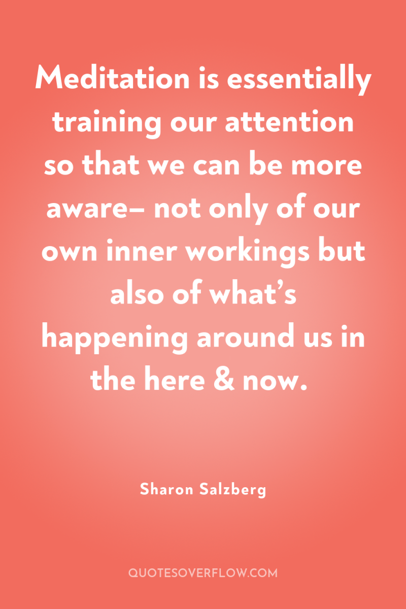 Meditation is essentially training our attention so that we can...