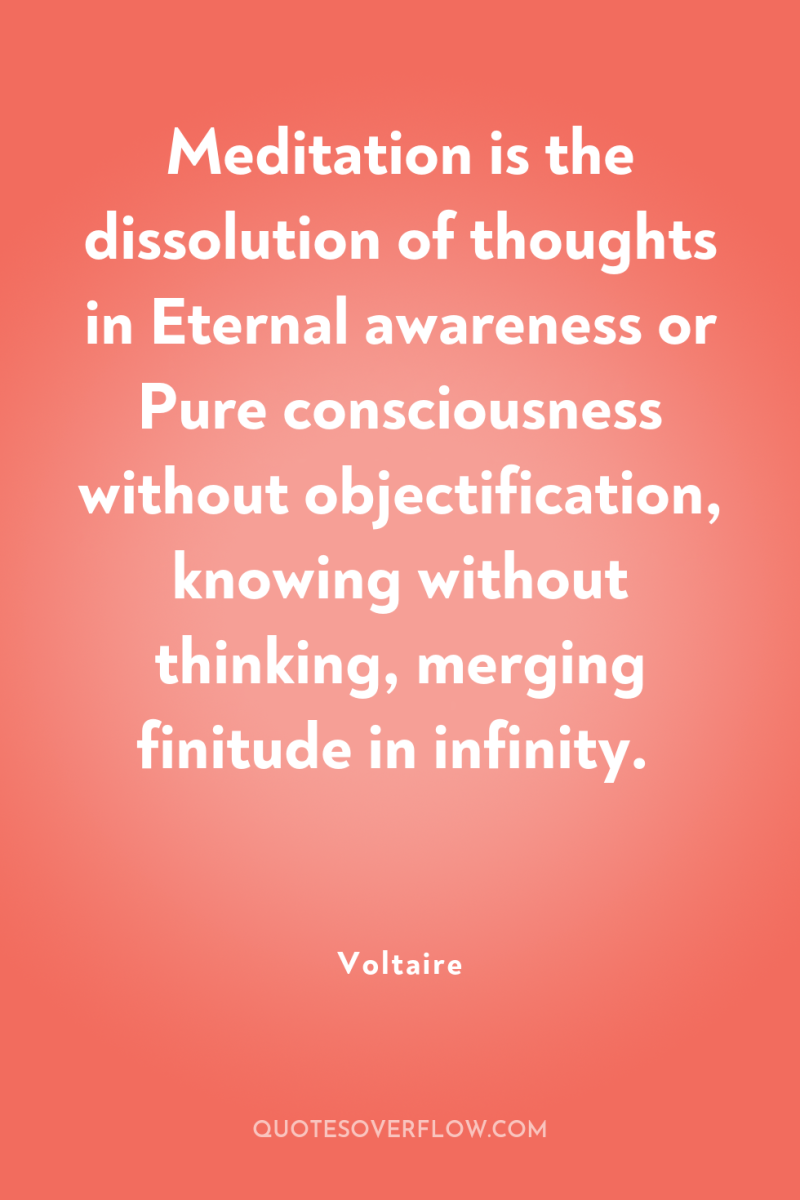 Meditation is the dissolution of thoughts in Eternal awareness or...