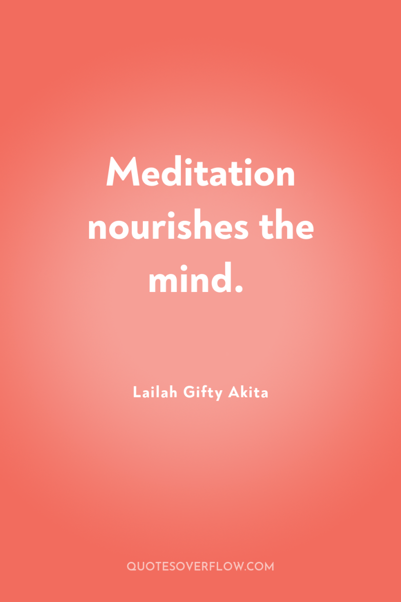 Meditation nourishes the mind. 