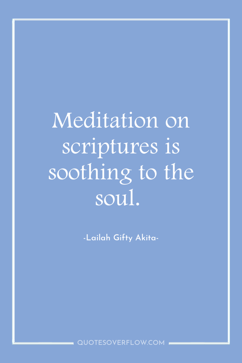 Meditation on scriptures is soothing to the soul. 