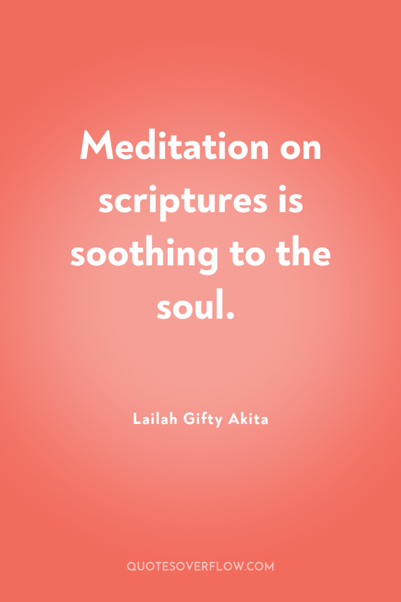 Meditation on scriptures is soothing to the soul. 