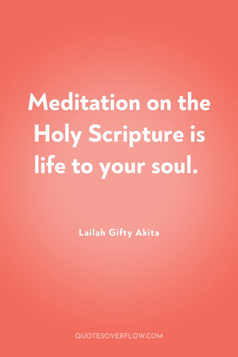 Meditation on the Holy Scripture is life to your soul. 