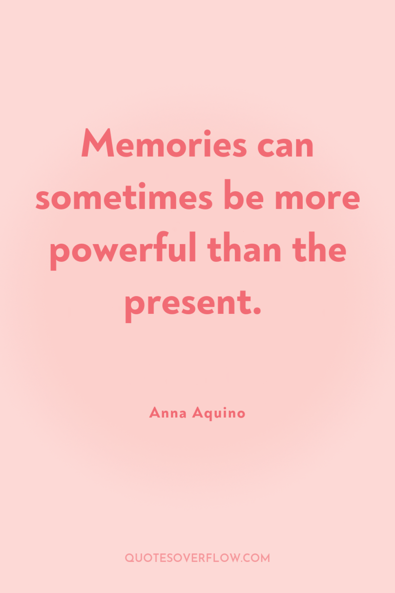 Memories can sometimes be more powerful than the present. 