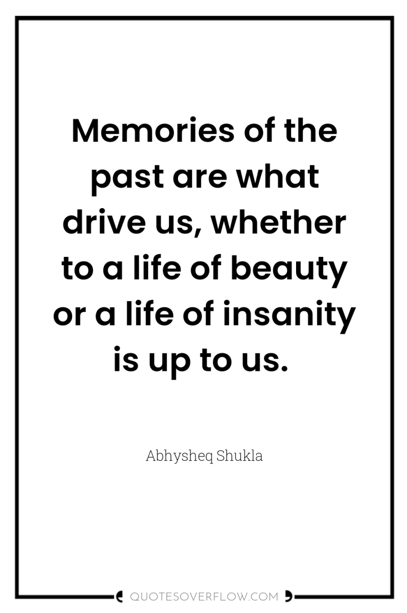 Memories of the past are what drive us, whether to...