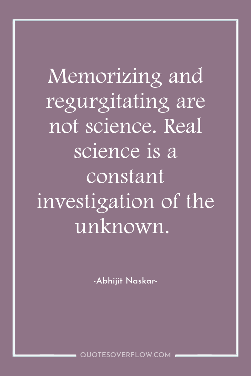 Memorizing and regurgitating are not science. Real science is a...