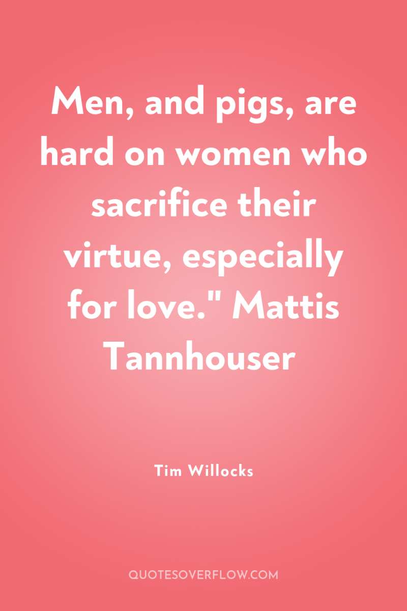 Men, and pigs, are hard on women who sacrifice their...