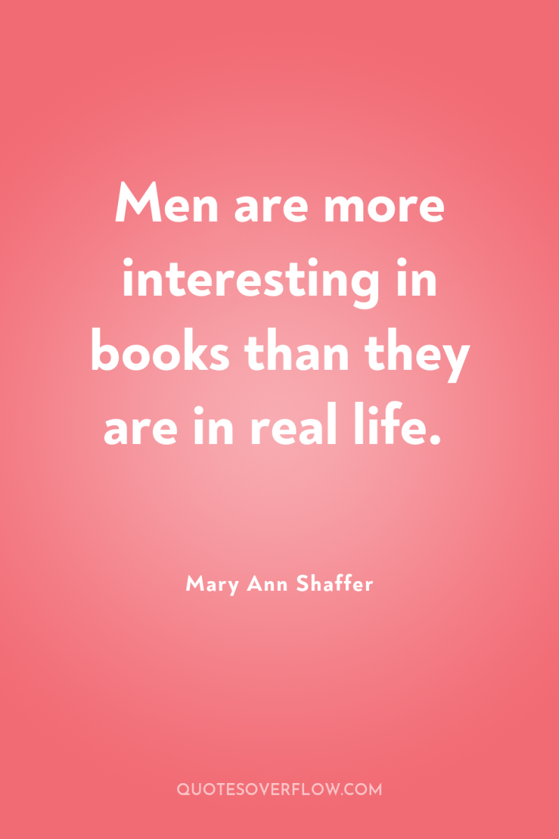 Men are more interesting in books than they are in...