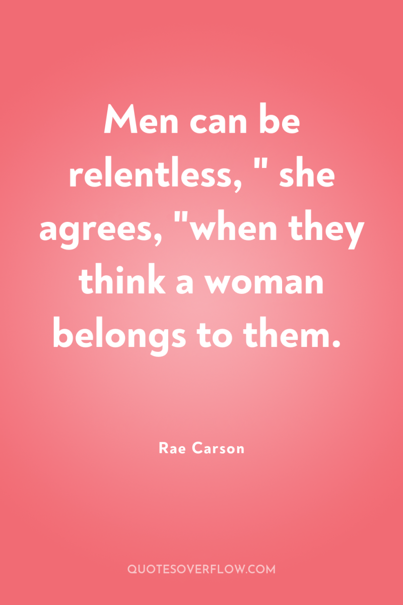 Men can be relentless, 
