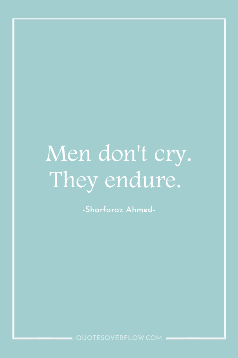 Men don't cry. They endure. 