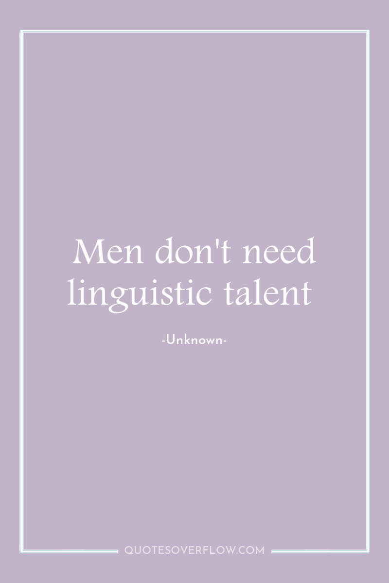 Men don't need linguistic talent 
