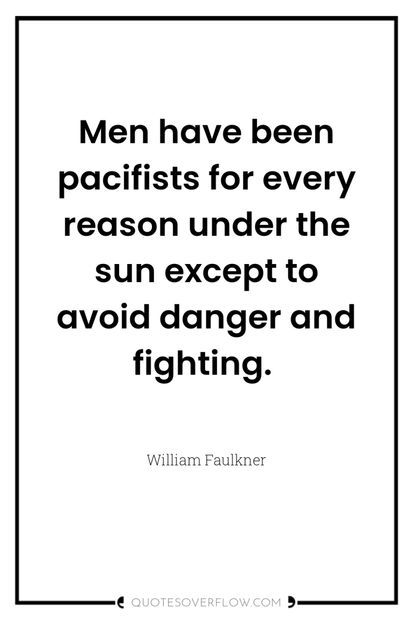 Men have been pacifists for every reason under the sun...