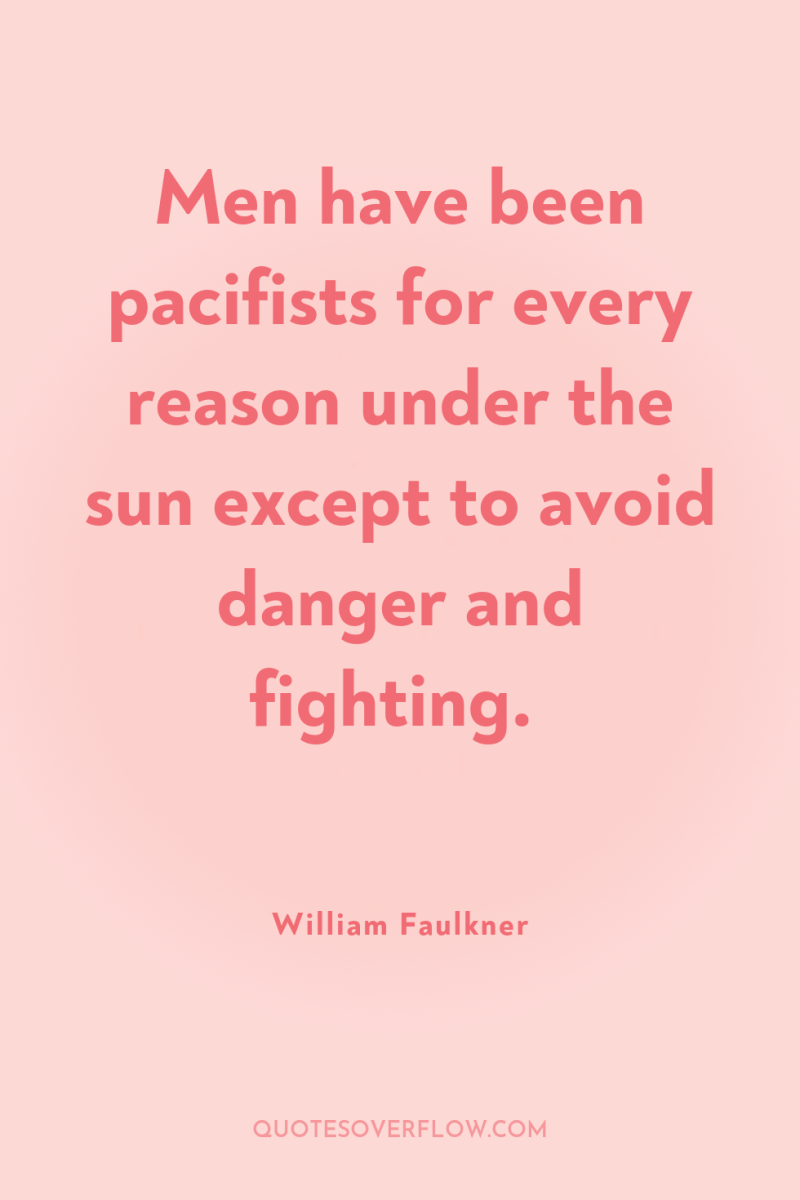 Men have been pacifists for every reason under the sun...