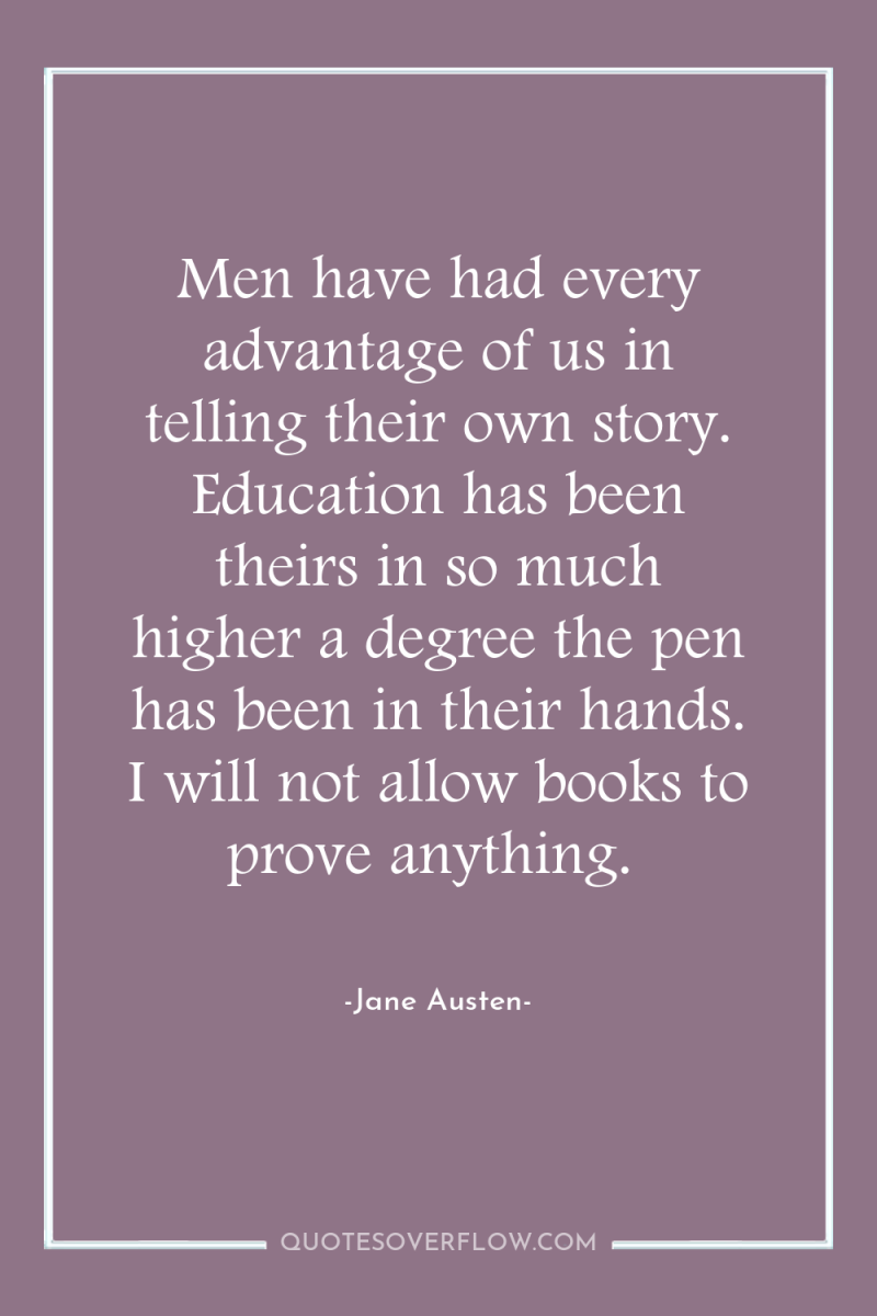 Men have had every advantage of us in telling their...