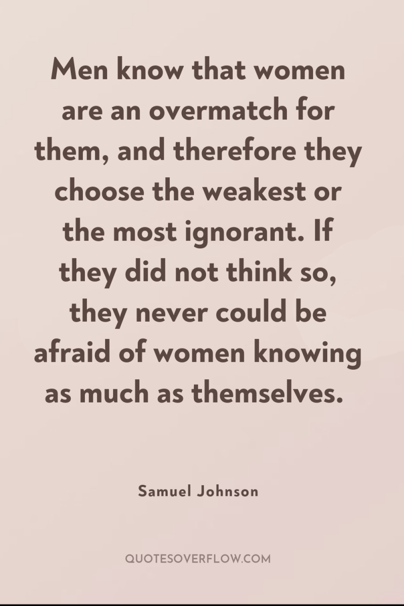 Men know that women are an overmatch for them, and...