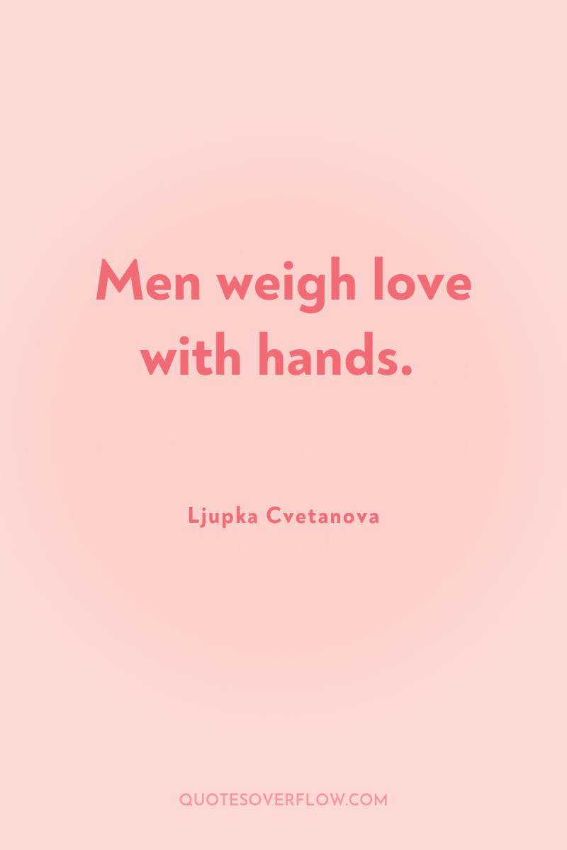 Men weigh love with hands. 