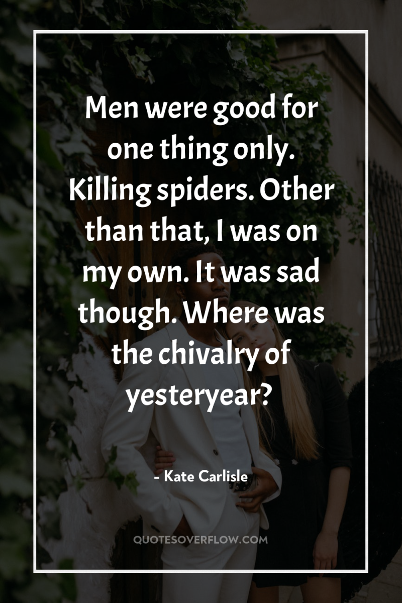 Men were good for one thing only. Killing spiders. Other...