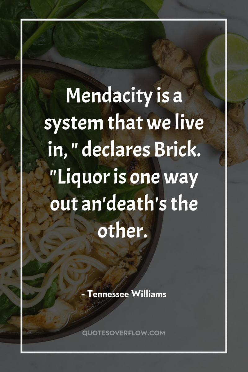Mendacity is a system that we live in, 