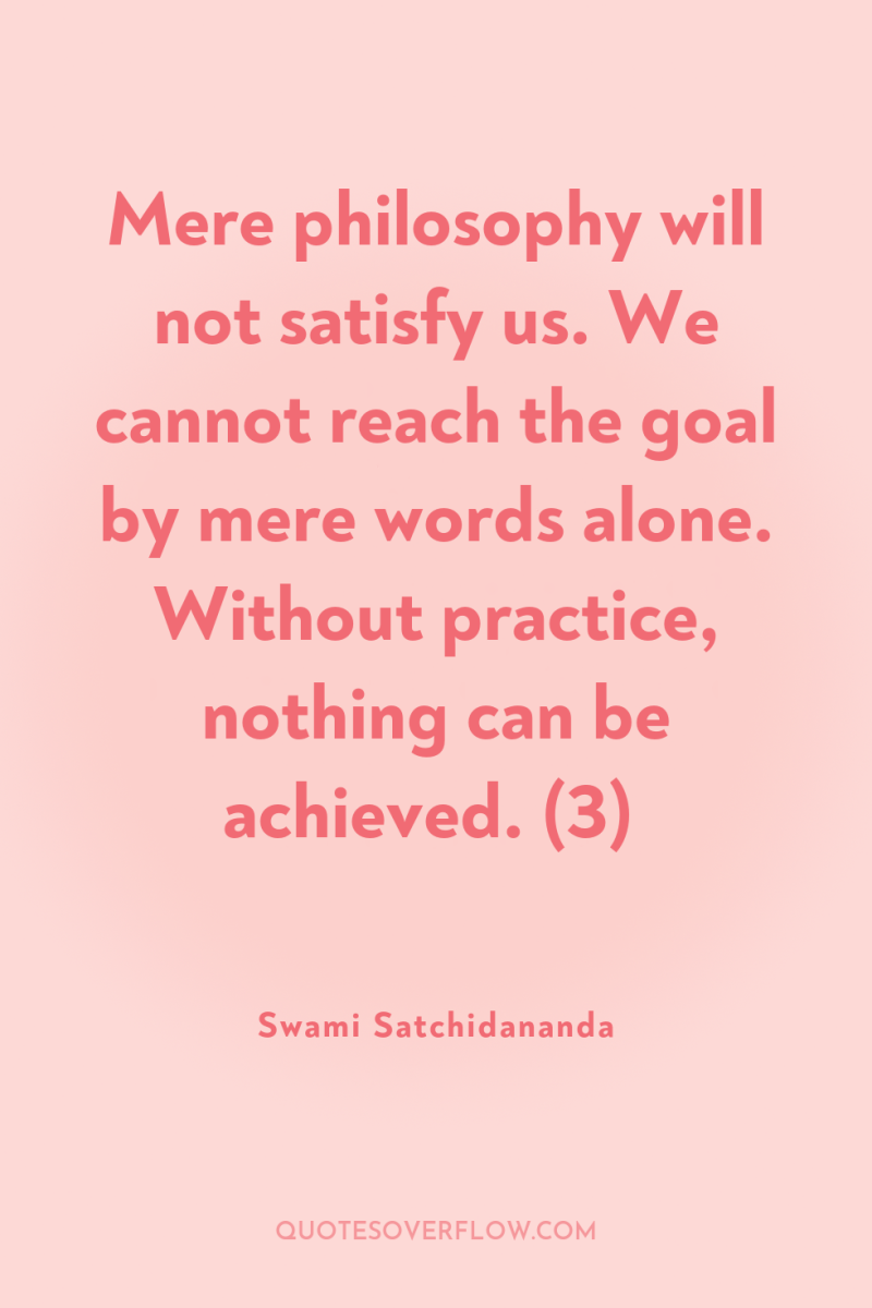 Mere philosophy will not satisfy us. We cannot reach the...