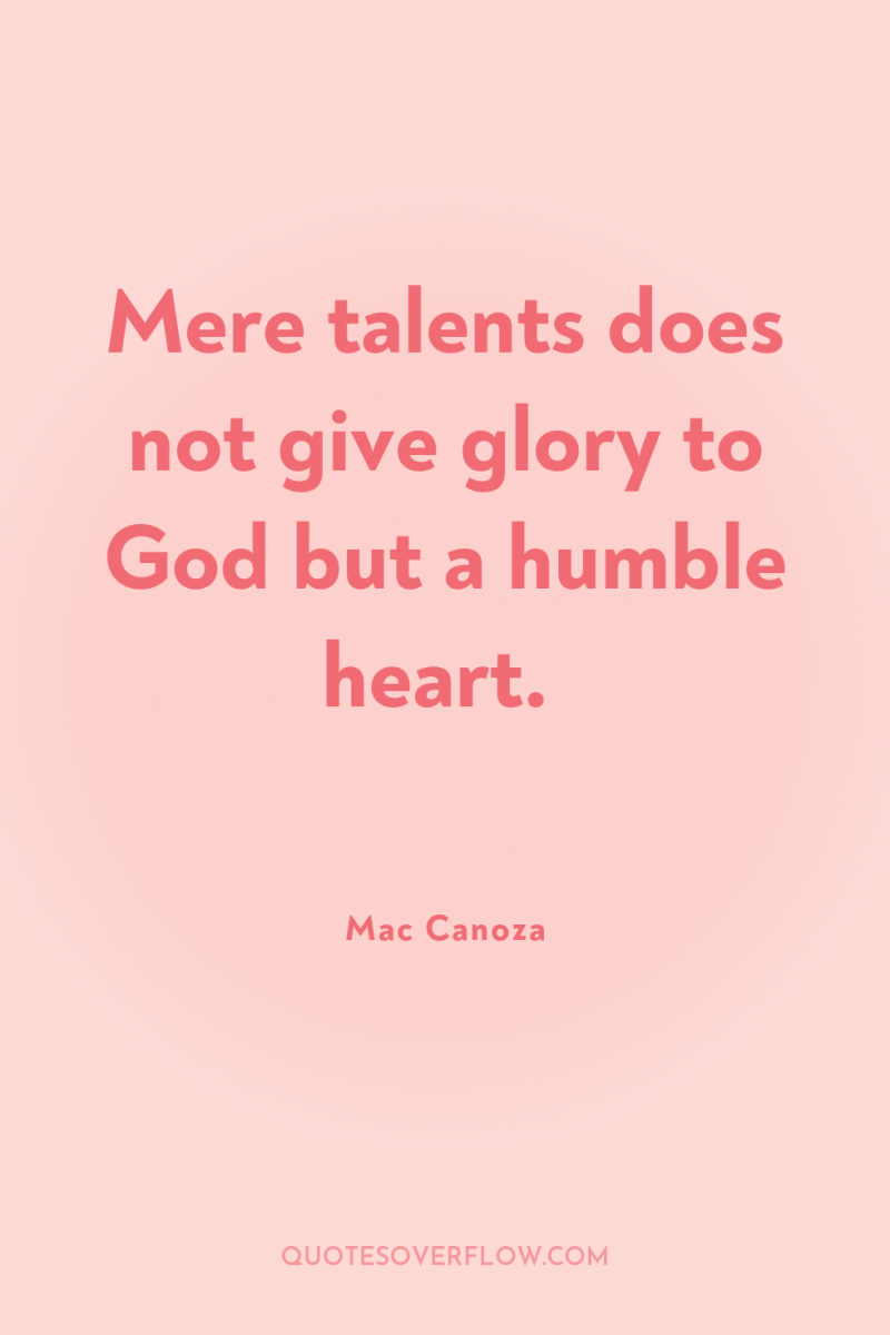 Mere talents does not give glory to God but a...