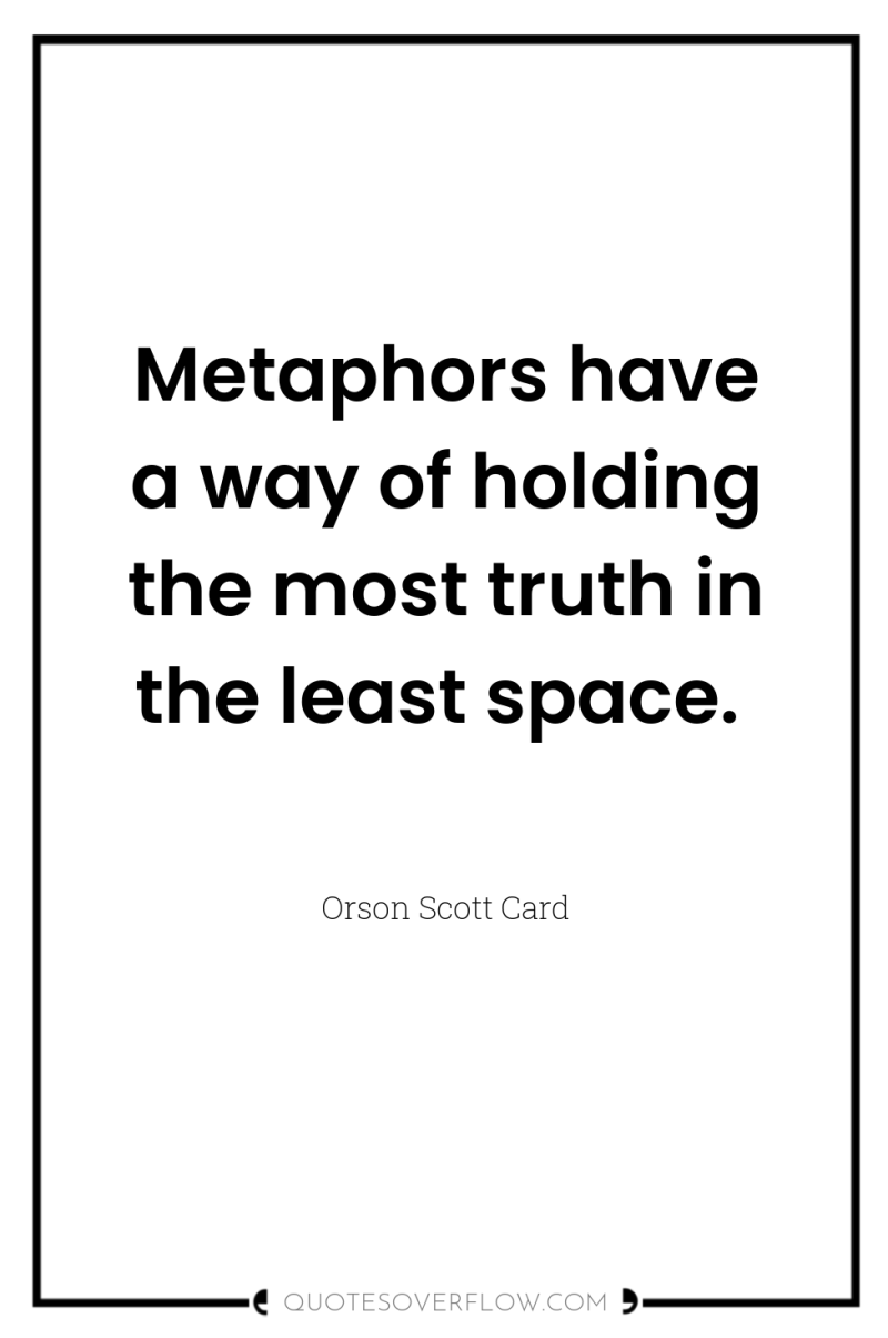 Metaphors have a way of holding the most truth in...