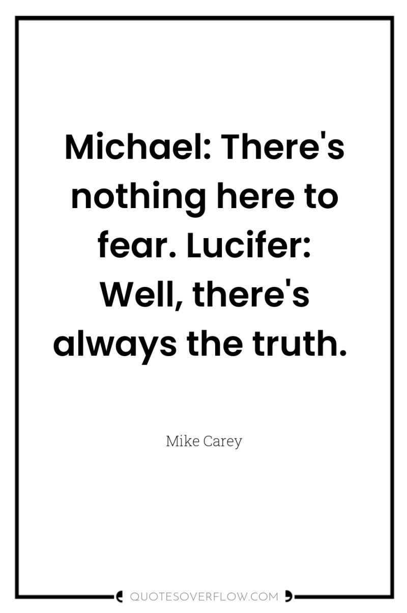 Michael: There's nothing here to fear. Lucifer: Well, there's always...
