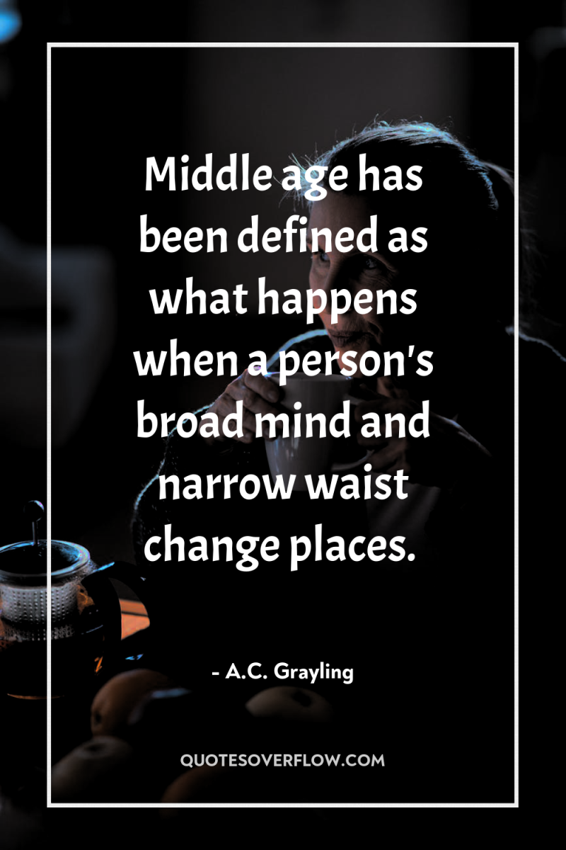 Middle age has been defined as what happens when a...