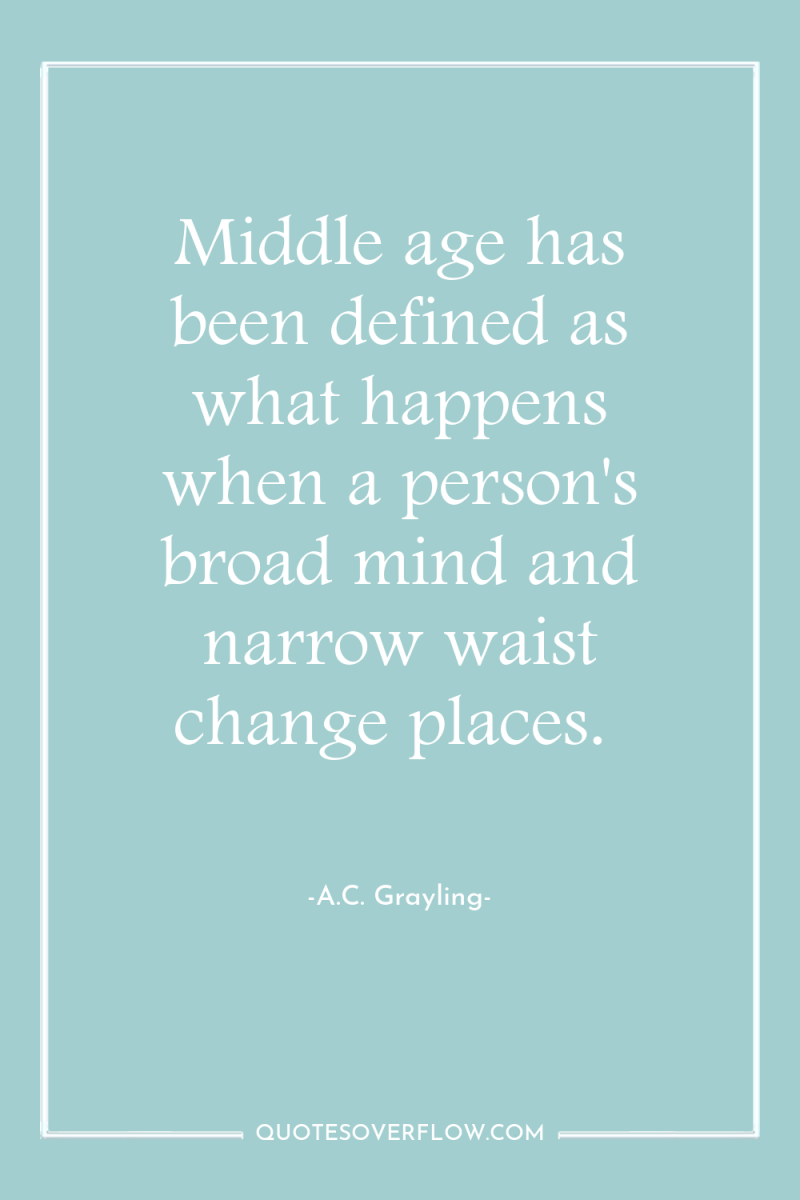 Middle age has been defined as what happens when a...