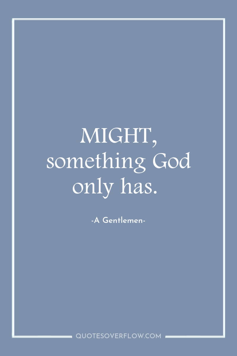 MIGHT, something God only has. 