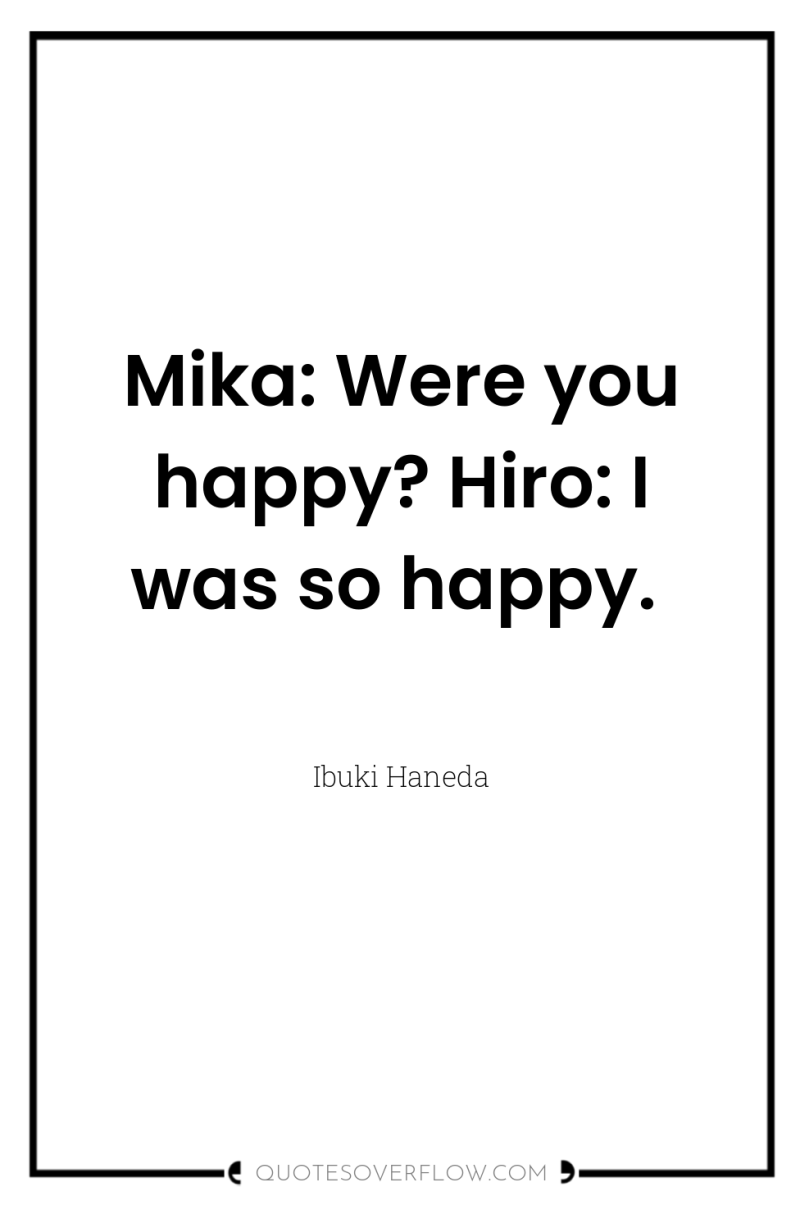 Mika: Were you happy? Hiro: I was so happy. 
