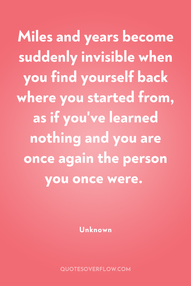 Miles and years become suddenly invisible when you find yourself...
