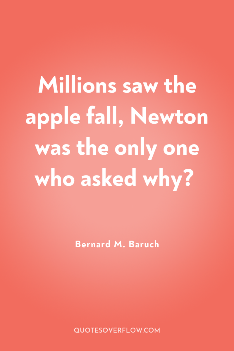 Millions saw the apple fall, Newton was the only one...