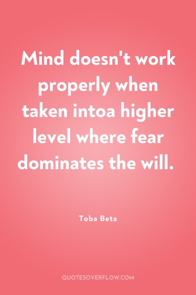 Mind doesn't work properly when taken intoa higher level where...