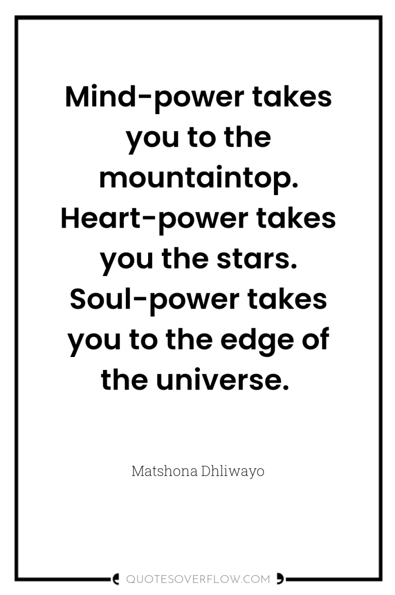 Mind-power takes you to the mountaintop. Heart-power takes you the...